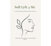Soft Lyfe 4 Me: A 14-Day Healing Journal For The Women Ready to Choose Peace