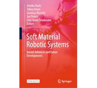 Soft Material Robotic Systems: Recent Advances and Future Developments