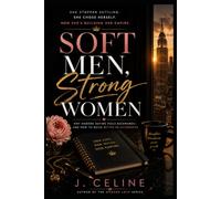 Soft Men, Strong Women: Why Modern Dating Feels Backwards - and How to Build Better Relationships (The Modern Love Series)