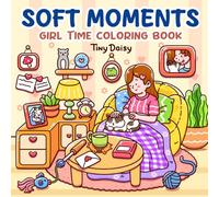 Soft Moments: Girl Time Coloring Book for Teens and Adults featuring Comfy Days and Girly Things for Stress Relief and Relaxation