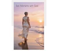 Soft Moments with God: A 30 Devotional of Peace, Prayer and Encouragement