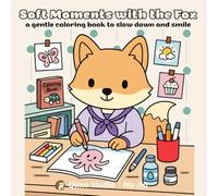 Soft Moments with the Fox: a gentle coloring book to slow down and smile