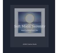 Soft Moon Serenity Adult Coloring Book 50+: A Calm, Gentle Coloring Journey for Relaxation and Peaceful Time