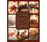 Soft Moss & Sleepy Shadows: A Cozy Collection of 50 Resting Autumn Animals (The Cozy Autumn Kingdom)