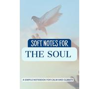 Soft Notes For The Soul: A Simple Notebook for Calm and Clarity.