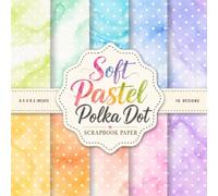 Soft Pastel Polka Dot Scrapbook Paper: 20 Double-Sided Decorative Craft Paper Pad | Watercolor Dot Designs for Junk Journals, Mixed Media, Collage & Decoupage | 8.5 x 8.5 Square Format