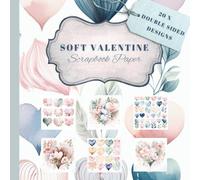 Soft Pastel Valentine Scrapbook Paper: Soft Valentine Backgrounds for Journaling, Cards & Creative Projects.40 Pages of Romantic Watercolor Hearts & Foliage
