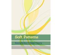 Soft Patterns: Relaxing Patterns for Peaceful Coloring (Moments of Tranquil Escape)