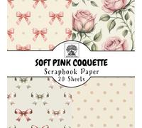 Soft Pink Coquette Scrapbook Paper: 20 Double-Sided Sheets for Scrapbooking, Junk Journals, Card Making, Decoupage, Origami, Paper Crafts, DIY Projects and Mixed Media