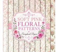 Soft Pink Floral Patterns Scrapbook Papers: Elegant Botanical Backgrounds for Junk Journals, Collage Art, Card Making Decoupage, and Creative Crafts