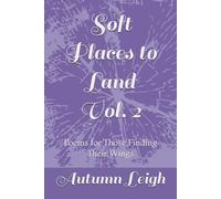 Soft Places to Land Vol. 2: Poems for Those Finding Their Wings