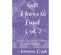 Soft Places to Land Vol. 2: Poems for Those Finding Their Wings