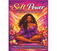 Soft Power: A Self-Care Coloring Sanctuary: A Bold, Stress-Relief Coloring Book for African American Women & Teens to Rest, Heal, and Reclaim Their ... 8.5 x 11 (WOMEN, TEENS, GIRLS COLORING BOOKS)