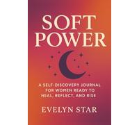 Soft Power: A self-discovery journal for women ready to heal, reflect, and rise