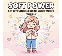Soft Power: A Self Love Coloring Book for Girls, Teens & Women to Rest, Grow & Shine