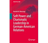 Soft Power and Charismatic Leadership in German-American Relations (Global Power Shift)