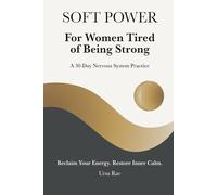 Soft Power For Women Tired of Being Strong: A 30-Day Nervous System Practice