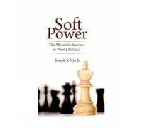Soft Power: The Means to Success in World Politics