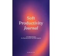 Soft Productivity Journal: A 12-Week Practice for Planning Around Your Real Capacity