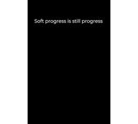Soft progress is still progress.: A Minimalist Black Cover Journal for Gentle Growth, Self-Compassion, and Mindful Reflection
