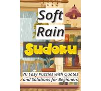 Soft Rain Sudoku: 70 Easy Puzzles with Quotes and Solutions for Beginners Ι Sudoku Serenity Series Ι Relax and Calm Ι 6x9 inches, 106 pages