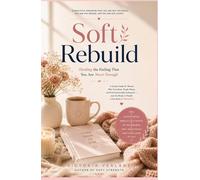 Soft Rebuild: Healing the Feeling That You Are Never Enough: A Gentle Guide for Women Who Overthink, People Please, and Feel Emotionally Exhausted - ... Back to Themselves (The Soft Rebuild Series)