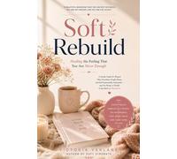Soft Rebuild: Healing the Feeling That You Are Never Enough: A Gentle Guide for Women Who Overthink, People Please, and Feel Emotionally Exhausted - ... Back to Themselves (The Soft Rebuild Series)