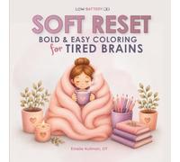 Soft Reset: A Bold & Easy Coloring Book for Tired Brains, Burnout, Overwhelm and Mental Exhaustion (Running on Low Battery)
