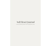 Soft Reset Journal: A Gentle guide for Clarity, Calm, and Intentional Living.