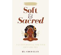 Soft & Sacred: A Guided Journal for Your Soft Girl Era