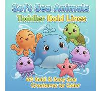 Soft Sea Animals: Toddler Bold Lines: 40 Bold & Easy Sea Creatures Coloring Book for Toddlers and Preschoolers
