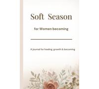 Soft Season: A Journal for healing, Growth & Becoming