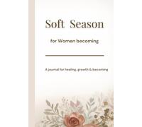 Soft Season: A Journal for healing, Growth & Becoming