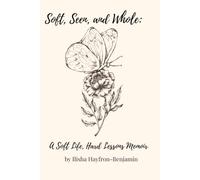 Soft, Seen, and Whole: A Soft Life, Hard Lessons Memoir