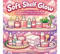 Soft Shelf Glow: A Cozy Girl Therapy Coloring Book of Skincare Shelves, Serums & Soft-Life Rituals (Morning Skincare Routines)