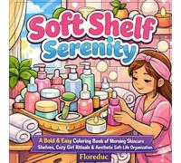 Soft Shelf Serenity: A Bold & Easy Coloring Book of Morning Skincare Shelves, Cozy Girl Rituals & Aesthetic Soft-Life Organization
