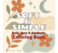 Soft & Simple Bold, Easy and Aesthetic Coloring Book: Relaxing Coloring Pages for Adults and Teens | Calming and Easy Designs for Mindful Stress Relief and Creativity | 8.5x8.5 inches