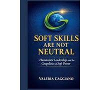 Soft Skills Are Not Neutral: Humanistic Leadership and the Geopolitics of Soft Power in Latin America