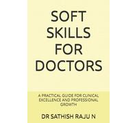 SOFT SKILLS FOR DOCTORS: A PRACTICAL GUIDE FOR CLINICAL EXCELLENCE AND PROFESSIONAL GROWTH