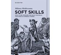 Soft Skills: How to See, Measure and Build the Skills that Make Us Uniquely Human