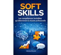 SOFT SKILLS Les compétences invisibles qui déterminent la réussite professionnelle