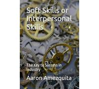 Soft Skills or Interpersonal Skills: The Key to Success in Industry