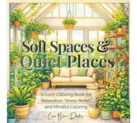 Soft Spaces & Quiet Places: A Cozy Coloring Book for Relaxation, Stress Relief, and Mindful Coloring
