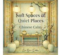 Soft Spaces & Quiet Places: Chinese Calm: A Cozy Coloring Book for Relaxation, Stress Relief, and Mindful Coloring