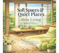 Soft Spaces & Quiet Places: Slow Living Japanese Inspired: A Cozy Coloring Book for Relaxation, Stress Relief, and Mindful Coloring