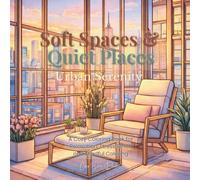 Soft Spaces & Quiet Places: Urban Serenity: A Cozy Coloring Book of Gentle City Corners, Modern Calm, and Everyday Stillness