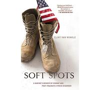 Soft Spots: A Marine’s Memoir of Combat and Post-Traumatic Stress Disorder