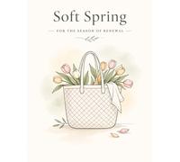 Soft Spring: A Relaxing Adult Coloring Book Featuring Gentle Spring Scenes, Flowers and Everyday Seasonal Living