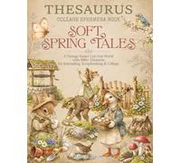 SOFT SPRING TALES: A Vintage Easter Cut-Out World with 500+ Elements for Journaling, Scrapbooking & Collage (THESAURUS Series - Collage Ephemera Books)