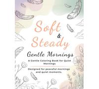 Soft & Steady: Gentle Mornings: A Gentle Coloring Book for Calm Mornings